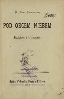 Pod obcem niebem : szkice i obrazki