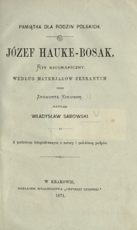 Pamiątka dla rodzin polskich : J&oacute;zef Hauke-Bosak : rys bjograficzny