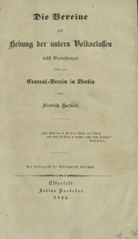 Die Vereine zur Hebung der untern Volksclassen, nebst Bemerkungen &uuml;ber den Central-Verein in Berlin