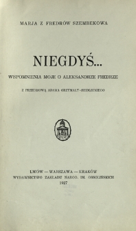 Niegdyś... : wspomnienia moje o Aleksandrze Fredrze