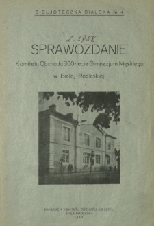 Sprawozdanie Komitetu Obchodu 300-lecia Gimnazjum Męskiego w Białej Podlaskiej