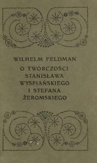O twórczości Stanisława Wyspiańskiego i Stefana Żeromskiego : wykłady, wygłoszone na Wyższych Kursach Wakacyjnych w Zakopanem w sierpniu 1904 roku