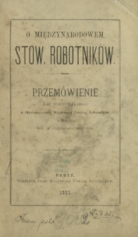 O Międzynarodowem Stow. Robotników : przemówienie Kaz. Sosnowskiego w Stowarzyszeniu Wzajemnej Pomocy Robotników w Paryżu dnia 14 Października 1882 roku