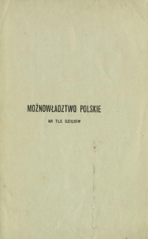 Możnowładztwo polskie na tle dziejów. 1, Do końca XVII w.