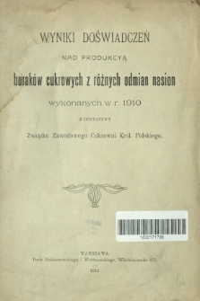 Wyniki doświadczeń nad produkcją burak&oacute;w cukrowych z r&oacute;żnych odmian nasion, wykonanych w roku 1910