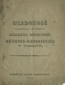 Wiadomość o założeniu i otworzeniu akademii duchownéj rzymsko-katolickiéj w Warszawie