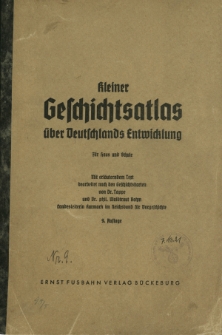 Kleiner Geschichtsatlas &uuml;ber Deutschlands Entwicklung : f&uuml;r Haus und Schule mit erl&auml;uterndem Text bearb. nach den Geschichtskarten von Tappe und Waldtraut Bohm