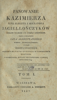 Panowanie Kazimierza, Jana Alberta i Alexandra Jagiellończyków królów polskich i w. książąt litewskich. T. 1