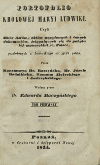 Portofolio królowéj Maryi Ludwiki, czyli Zbiór listów, aktów urzedowych i innych dokumentów, ściągajacych sie do pobytu téj monarchini w Polsce. T. 1
