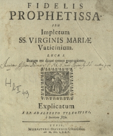 Fidelis Prophetissa Seu Impletum SS. Virginis Mariæ Vaticinium : Lucæ I. Beatam me dicent omnes generationes
