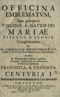 Officina Emblematvm : Qu&aelig; pr&aelig;cipuos Virginis & Matris Dei Mariae Titvlos & Elogia Complectuntur