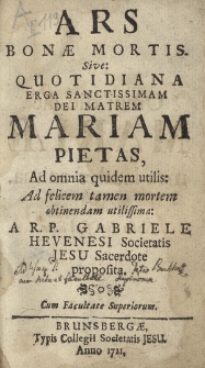 Ars Bon&aelig; Mortis, Sive: Quotidiana Erga Sanctissimam Dei Matrem Mariam Pietas : Ad omnia quidem utilis: Ad felicem tamen mortem obtinendam utilissima