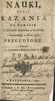 Nauki, Czyli Kazania Na Parafie. T. 1