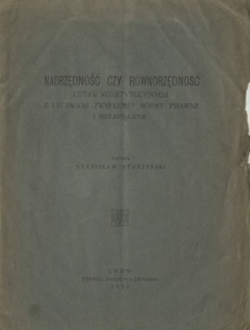 Nadrzędność czy r&oacute;wnorzędność ustaw konstytucyjnych z ustawami zwykłemi? : normy prawne i metaprawne