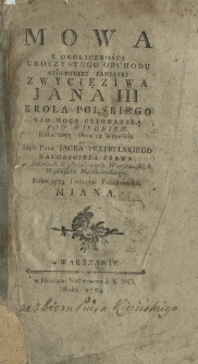 Mowa Z Okoliczności Uroczystego Obchodu Stóletniey Pamiątki Zwycięztwa Jana III. Krola Polskiego Nad Mocą Ottomanską Pod Wiedniem Roku 1683 Dnia 12 Września