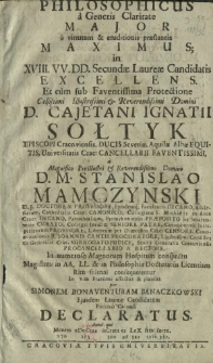 Honor Philosophicus a Generis Claritate Major a virtutum & eruditionis praestantia Maximus in XVIII. VV. DD. Secundae Laureae Candidatis Excellens. [...] Protectione [...] D. Cajetani Ignatii Sołtyk [...] a [...] D. M. Stanislao Mamczynski [...] Rectore [...]