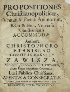 Propositiones Christianopolitic&aelig;, Vnitati & Pietati Animorum, Bello & Paci, Vnivers&aelig; Christianitatis Accommod&aelig;