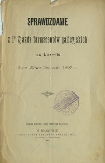 Sprawozdanie z I-go Zjazdu farmaceut&oacute;w galicyjskich we Lwowie dnia 22 sierpnia 1897 r.