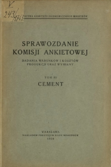 Sprawozdanie Komisji Ankietowej : badania warunków i kosztów produkcji oraz wymiany. T. 3, Cement