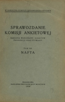 Sprawozdanie Komisji Ankietowej : badania warunków i kosztów produkcji oraz wymiany. T. 12, Nafta