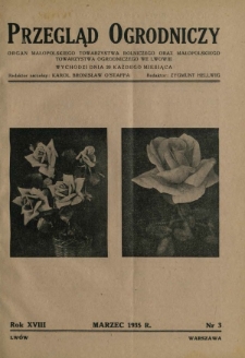 Przegląd Ogrodniczy : organ Małopolskiego Towarzystwa Rolniczego oraz Małopolskiego Towarzystwa Ogrodniczego we Lwowie R.18, Nr 3 (marzec 1935)