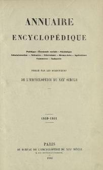 Annuaire encyclopédique : politique, économie, statistique, administration, sciences, littérature, beaux-arts, agriculture, commerce, industrie. Vol. 2, 1860-1861