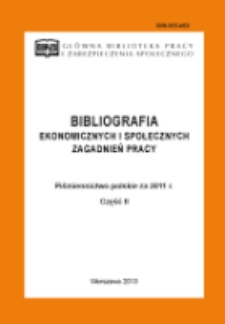 Bibliografia Ekonomicznych i Społecznych Zagadnień Pracy : piśmiennictwo polskie / Główna Biblioteka Pracy i Zabezpieczenia Społecznego. - 2011, cz. 2