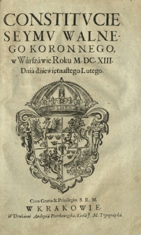 Constitvcie Seymv Walnego Koronnego, w Warszawie Roku M.DC.XIII. Dnia dziewiętnastego Lutego