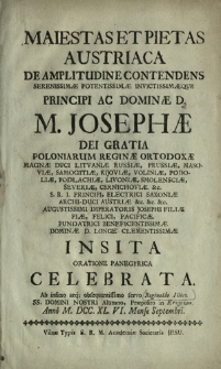 Maiestas Et Pietas Austriaca De Amplitudine Contendens [...] D. M. Josephæ Dei Gratia Poloniarum Reginæ Ortodoxæ [...] Insita Oratione Panegyrica Celebrata