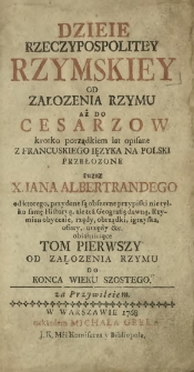 Dzieie Rzeczypospolitey Rzymskiey Od Załozenia Rzymu Aż Do Cesarzow krotko porządkiem lat opisane [...]. T. 1, Od Załozenia Rzymu Do Konca Wieku Szostego