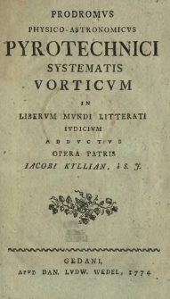 Prodromvs Physico-Astronomicvs Pyrotechnici Systematis Vorticvm : In Libervm Mvndi Litterati Ivdicivm Addvctvs