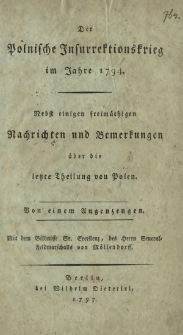 Der Polnische Jnsurrektionskrieg im Jahre 1794. : Nebst einigen freim&uuml;thigen Nachrichten und Bemerkungen &uuml;ber die letzte Theilung von Polen