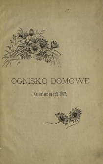 Ognisko Domowe : kalendarz popularny ilustrowany na rok 1897