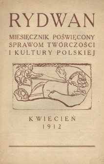 Rydawn : miesięcznik poświęcony sprawom twórczości i kultury / pod redakcją Cezarego Jellenty ; [red. odp. Kazimierz Bereżyński]. [R. 1] (kwiecień 1912)