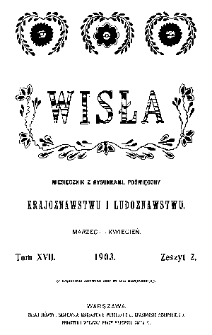 Wisła : miesięcznik gieograficzno-etnograficzny. T. 17, z. 2 (marzec/kwiecień 1903)