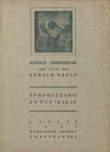 Sprawozdanie za Rok 1925/26 / Trzyletnia Średnia Szkoła Ogrodnicza w Lublinie