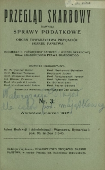 Przegląd Skarbowy : dawniej Sprawy Podatkowe : organ Towarzystwa Przyjaciół Skarbu Państwa : miesięcznik poświęcony szerzeniu wiedzy skarbowej oraz zagadnieniom prawa skarbowego. R. 6, nr 3 (marzec 1927)