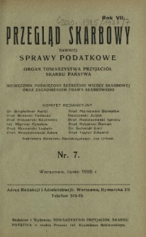 Przegląd Skarbowy : dawniej Sprawy Podatkowe : organ Towarzystwa Przyjaciół Skarbu Państwa : miesięcznik poświęcony szerzeniu wiedzy skarbowej oraz zagadnieniom prawa skarbowego. R. 7, nr 7 (lipiec 1928)