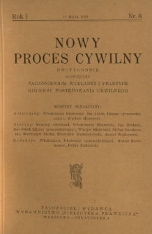 Nowy Proces Cywilny : dwutygodnik poświęcony zagadnieniom wykładni i praktyce kodeksu postępowania cywilnego / red. Włodzimierz Dbałowski, Michał Kornhauser, Feliks Zadrowski. R. 1, nr 6 (15 maja 1933)