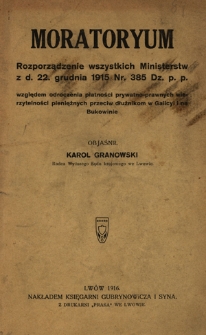 Moratoryum : rozporzadzenie wszystkich ministerstw z d. 22 grudnia 1915 Nr.385 Dz. p. p względem odroczenia płatności prywatno-prawnych wierzytelności pieniężnych przeciw dłużnikom w Galicyi i na Bukowinie