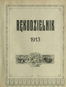 Rękodzielnik : organ Instytutu Technologicznego Lwowskiej Izby Handlowej i Przemysłowej i Związku Stowarzyszeń Przemysłowych (Izby Stowarzyszeń Rękodzielniczych) we Lwowie. Spis rzeczy R. 2 (1913)