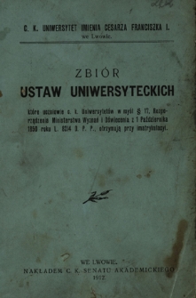 Zbiór ustaw uniwersyteckich, które uczniowie c. k. Uniwersytetów w myśl §. 17. Rozporządzenia Ministerstwa Wyznań i Oświecenia z 1 października 1850 roku L. 8214 D. P. P. otrzymują przy imatrykulacyi