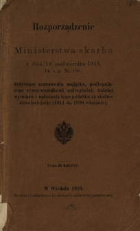 Rozporządzenie Ministerstwa skarbu z dnia 10 pażdziernika 1910, Dz. u. p. Nr. 186, dotyczące zeznawania majątku, podlegającego równoważnikowi należytości, tudzież wymiaru i opłacania tego podatku za siódme dziesięciolecie (1911 do 1920 włącznie)