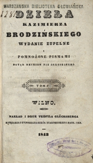 Dzieła Kazimierza Brodzińskiego : wydanie zupełne i pomnożone pismami dotąd drukiem nie ogłoszonemi. T. 3. [Poezye]