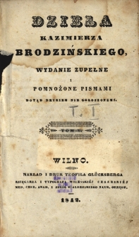 Dzieła Kazimierza Brodzińskiego : wydanie zupełne i pomnożone pismami dotąd drukiem nie ogłoszonemi. T. 1 [Poezye]