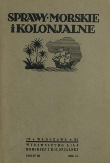 Sprawy Morskie i Kolonjalne : czasopismo poświęcone zagadnieniom morskim, żeglugi śródlądowej, migracyjnym i kolonjalnym R. 3, z. 3 (lipiec/sierpień/wrzesień 1936)