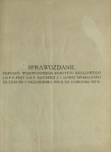 Sprawozdanie Zarządu Wojewódzkiego Komitetu Kolejowego L.O.P.P. przy D.K.P. Katowice z 3 letniej działalności za czas od 11 października 1924 do 31 grudnia 1927 r. - Dodatek do Nr 6 (czerwiec 1928)