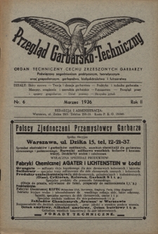 Przegląd Garbarsko-Techniczny : organ techniczny Cechu Zrzeszonych Garbarzy poświęcony zagadnieniom praktycznym, teoretycznym oraz gospodarczym garbarstwa, białosk&oacute;rnictwa i futrzarstwa. R. 2, nr 6 (marzec 1936)