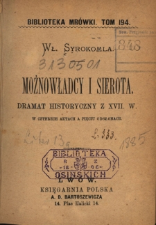 Możnowładcy i sierota : dramat historyczny z XVII wieku w czterech aktach a pięciu odsłonach
