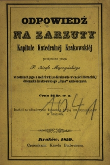 Odpowiedź na zarzuty Kapitule Katedraln&eacute;j Krakowski&eacute;j poczynione przez P. J&oacute;zefa Mączyńskiego : w notatach jego z wędr&oacute;wki po Krakowie w części literacki&eacute;j dziennika krakowskiego "Czas" umieszczone